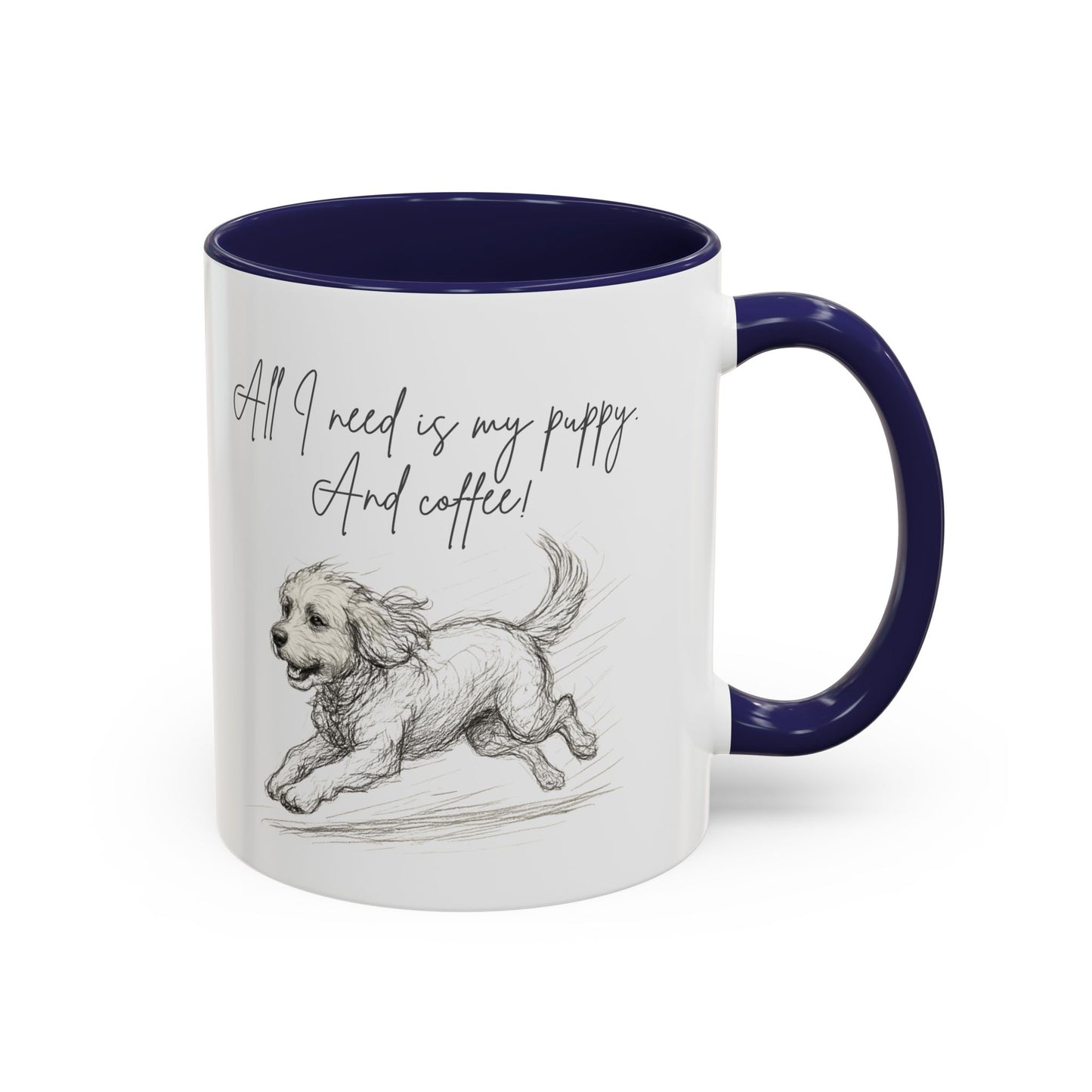 Puppy Illustration Mug – "all I need is my puppy, and coffee" Accent Mug (11/15oz)