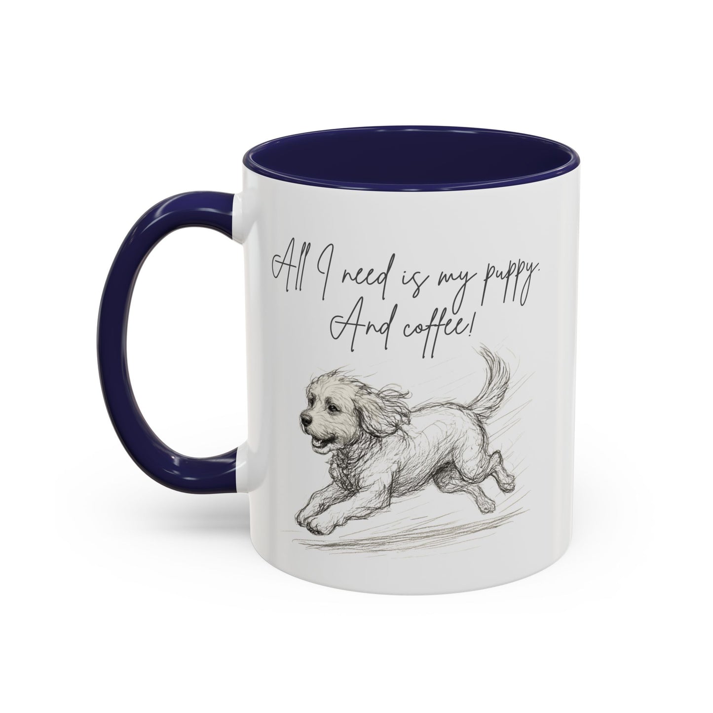 Puppy Illustration Mug – "all I need is my puppy, and coffee" Accent Mug (11/15oz)
