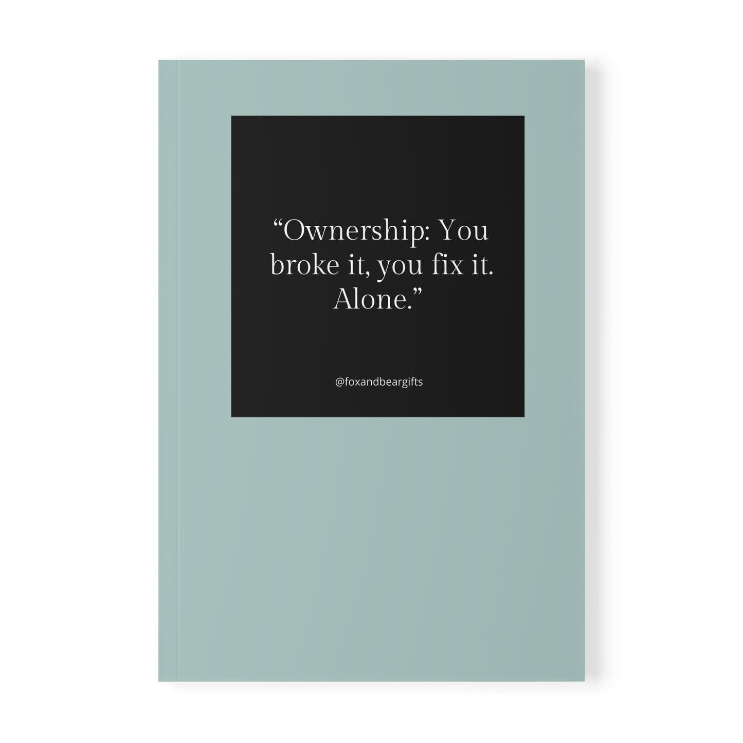 A5 Softcover Notebook — "Ownership: You broke it, you fix it. Alone." Minimal Teal Journal for Accountability & Work Notes