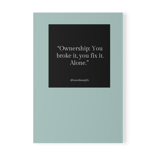 A5 Softcover Notebook — "Ownership: You broke it, you fix it. Alone." Minimal Teal Journal for Accountability & Work Notes