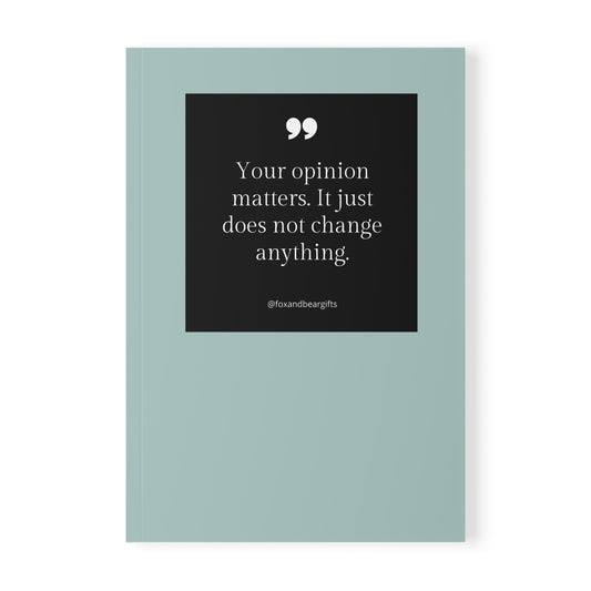 A5 Softcover Notebook — "Your opinion matters. It just does not change anything" Minimal Teal Journal for Accountability & Work Notes