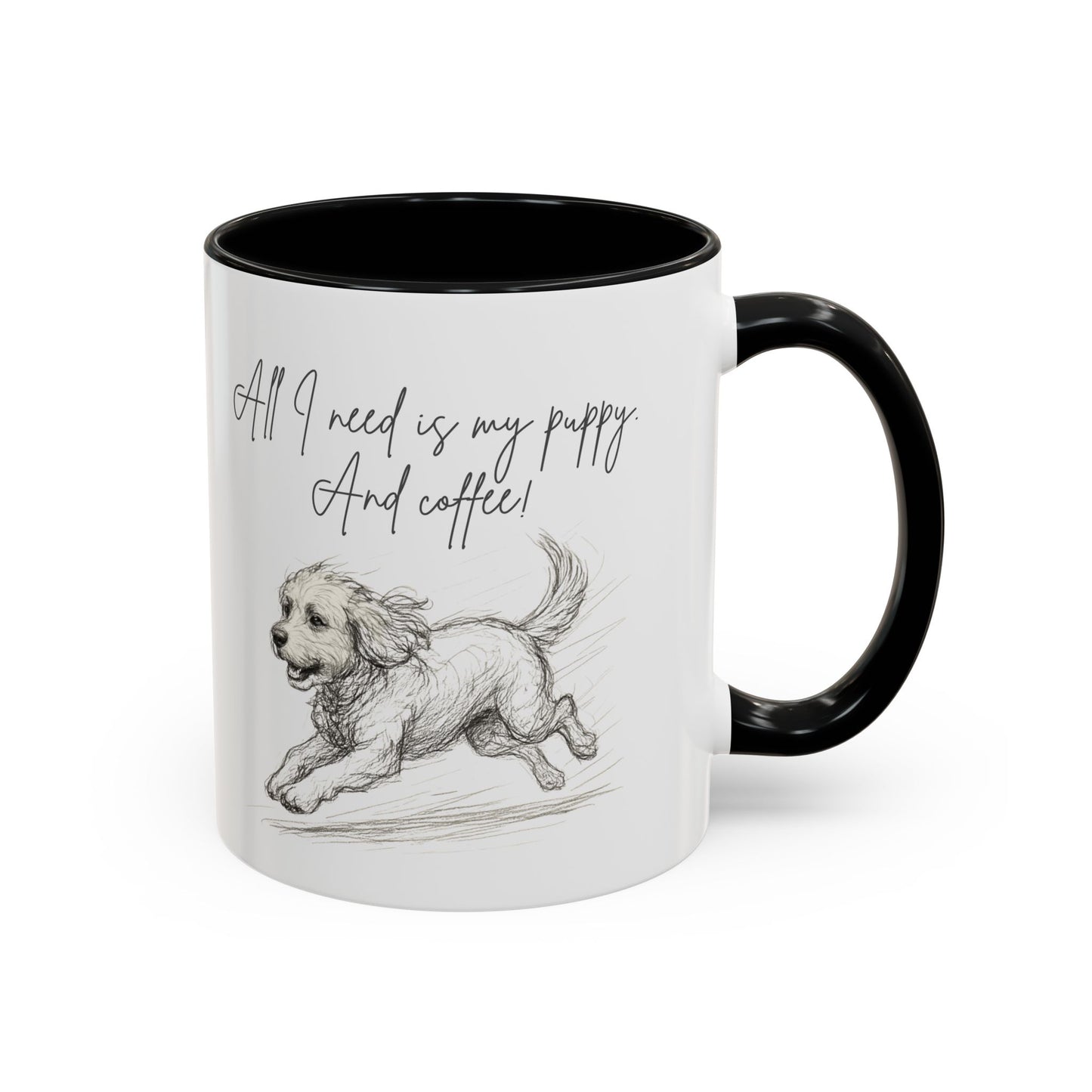 Puppy Illustration Mug – "all I need is my puppy, and coffee" Accent Mug (11/15oz)