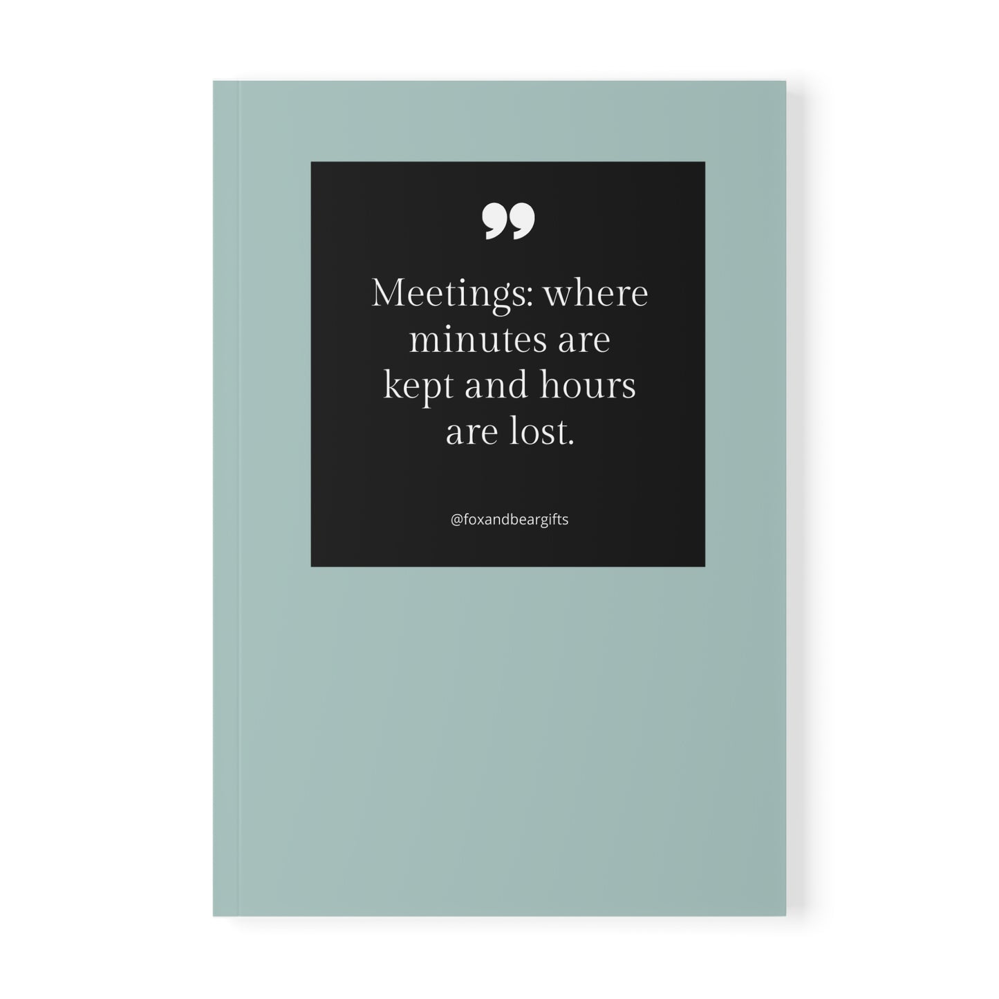 A5 Softcover Notebook — "Meetings: Where minutes are kept and hours are lost." Minimal Teal Journal for Accountability & Work Notes