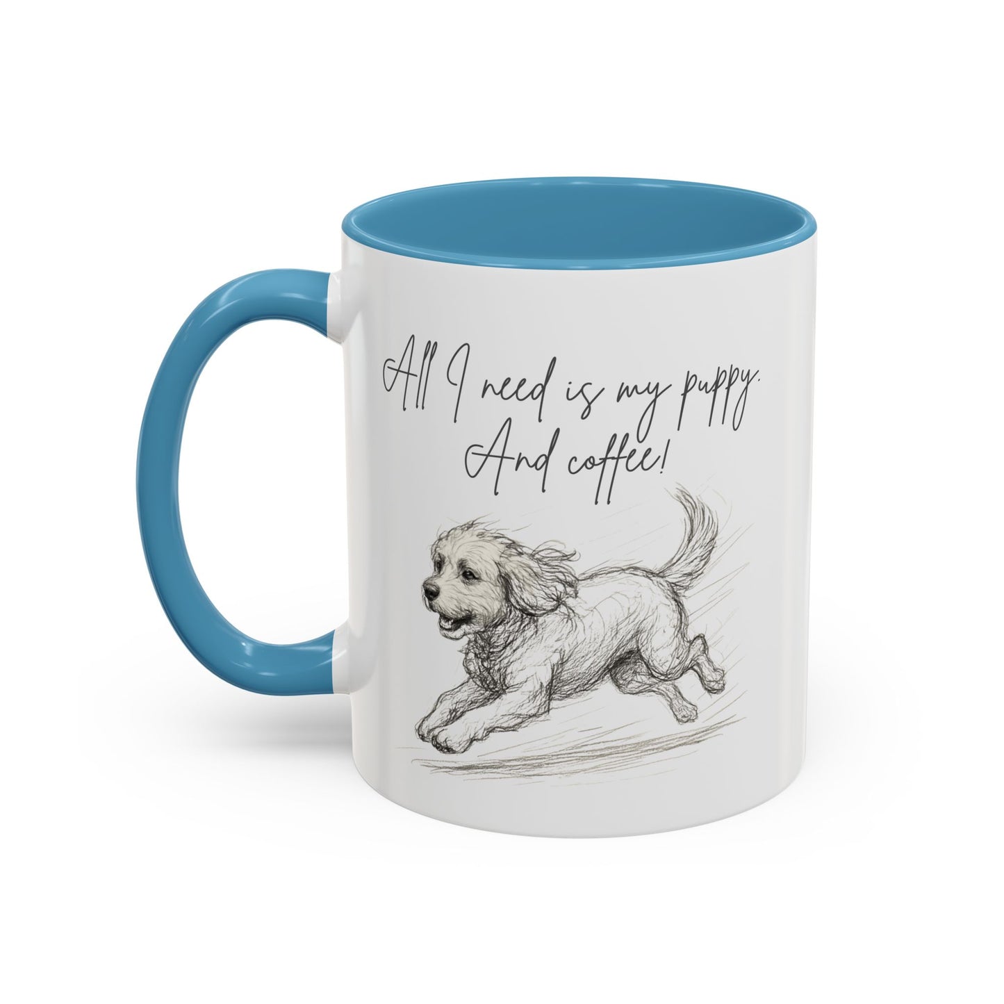 Puppy Illustration Mug – "all I need is my puppy, and coffee" Accent Mug (11/15oz)